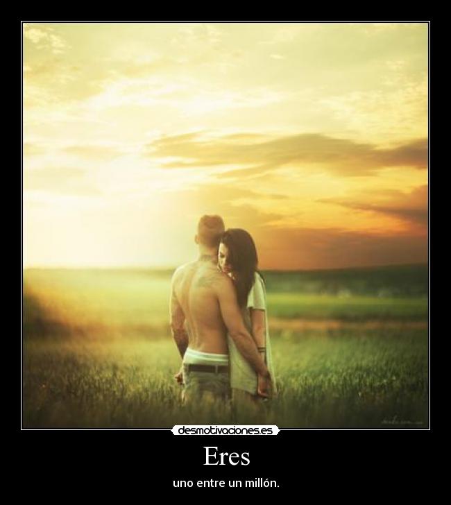 Eres - uno entre un millón.