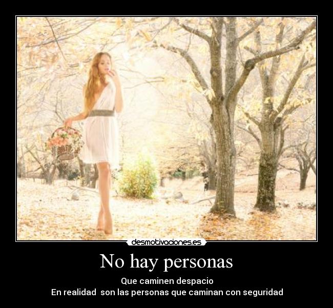No hay personas - Que caminen despacio
En realidad  son las personas que caminan con seguridad