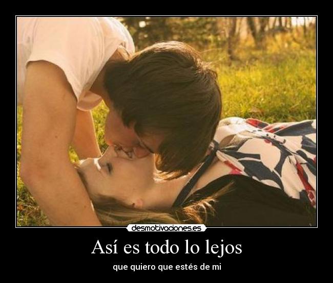 Así es todo lo lejos - que quiero que estés de mi