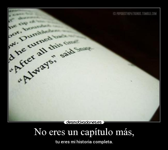 No eres un capítulo más, -