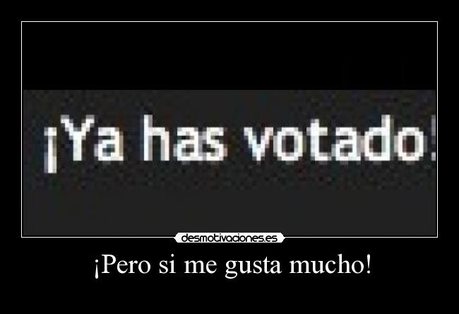 carteles has votado pero gusta mucho desmotivaciones