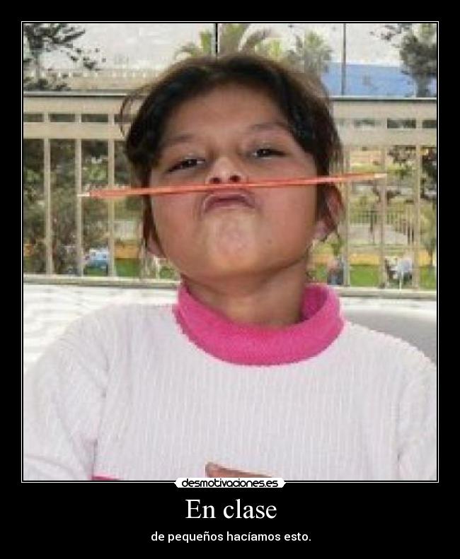 En clase - de pequeños hacíamos esto.