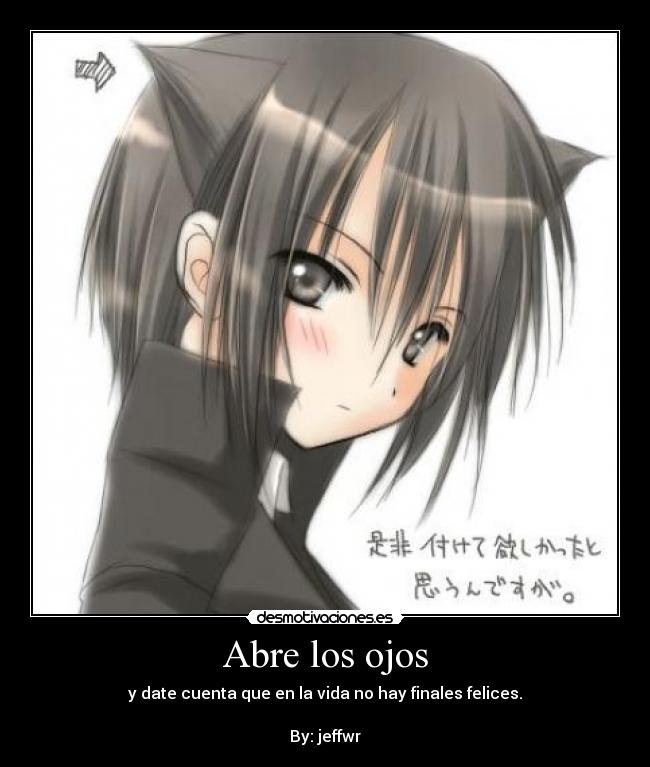 Abre los ojos - y date cuenta que en la vida no hay finales felices.
By: jeffwr