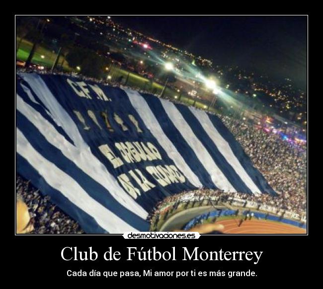 Club de Fútbol Monterrey - Cada día que pasa, Mi amor por ti es más grande.