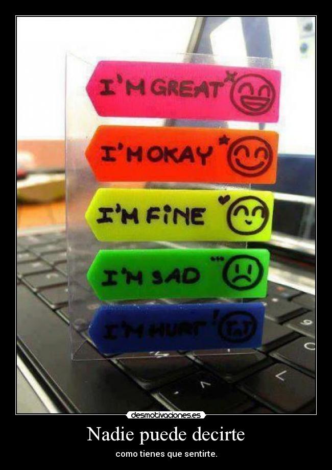 Nadie puede decirte - como tienes que sentirte.