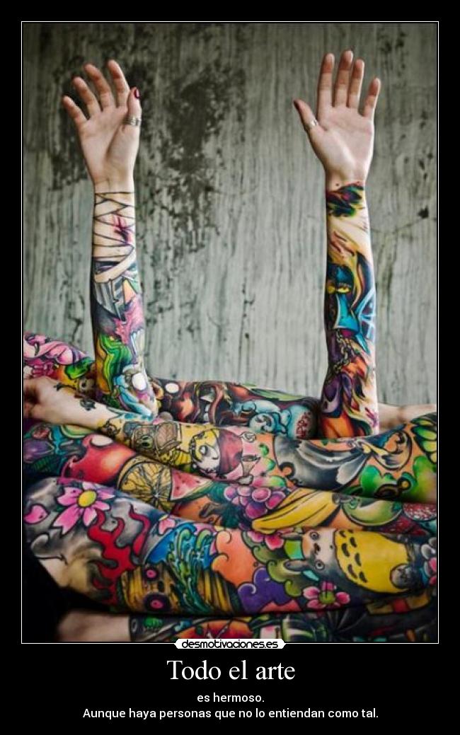 Todo el arte - es hermoso.
Aunque haya personas que no lo entiendan como tal.