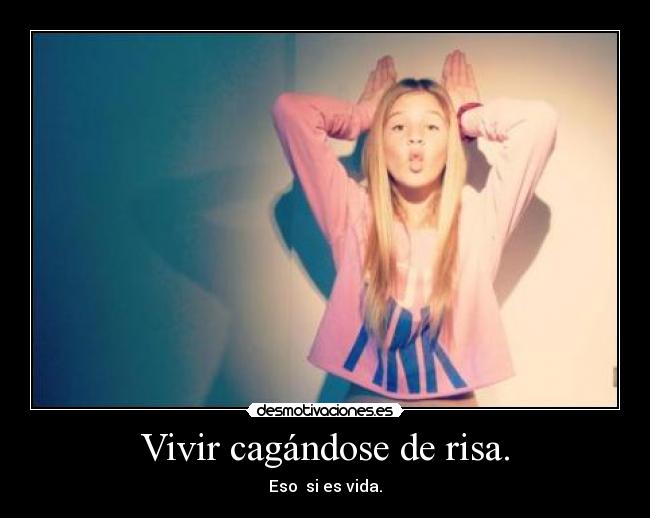 Vivir cagándose de risa. - 