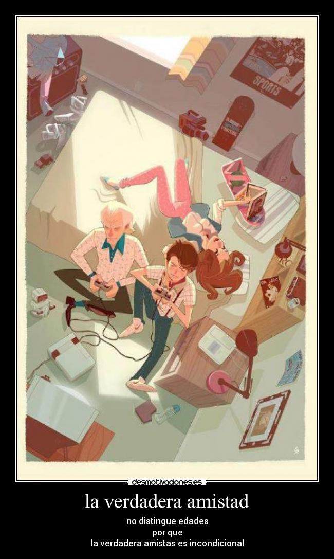 la verdadera amistad - no distingue edades
por que
la verdadera amistas es incondicional