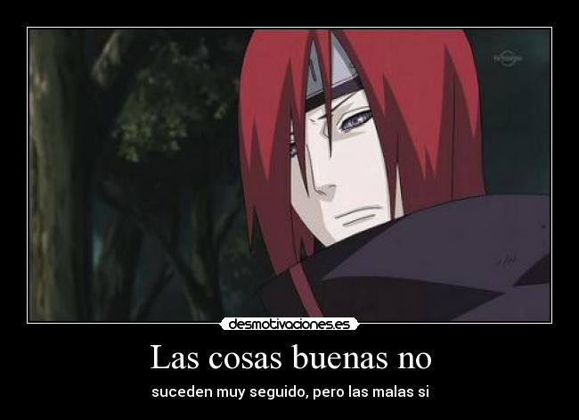 Las cosas buenas no - suceden muy seguido, pero las malas si