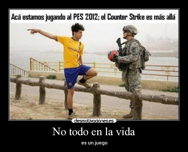 No todo en la vida - es un juego
