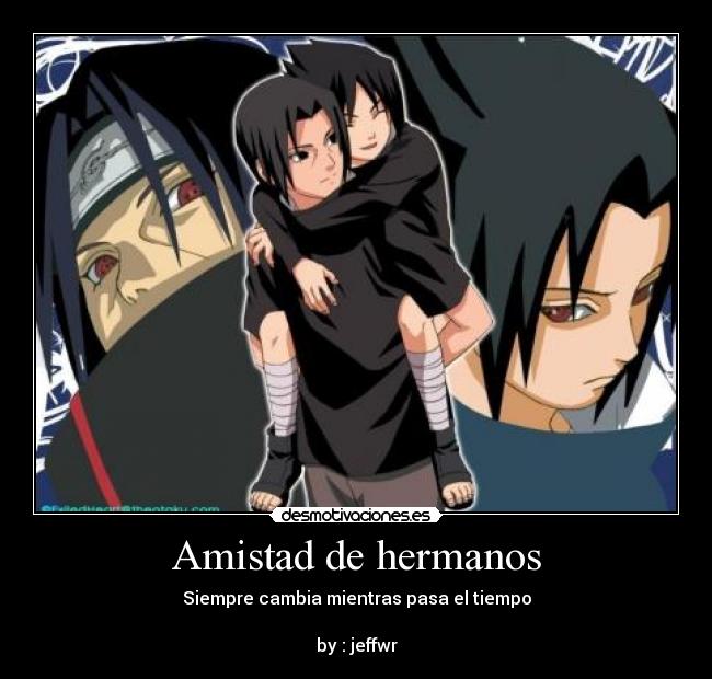 Amistad de hermanos - Siempre cambia mientras pasa el tiempo
by : jeffwr