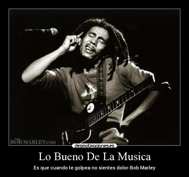 Lo Bueno De La Musica - Es que cuando te golpea no sientes dolor-Bob Marley