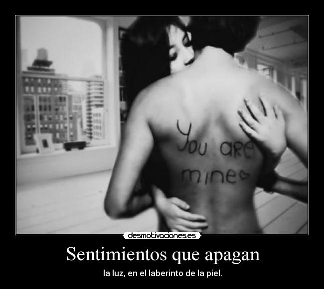 Sentimientos que apagan - la luz, en el laberinto de la piel.