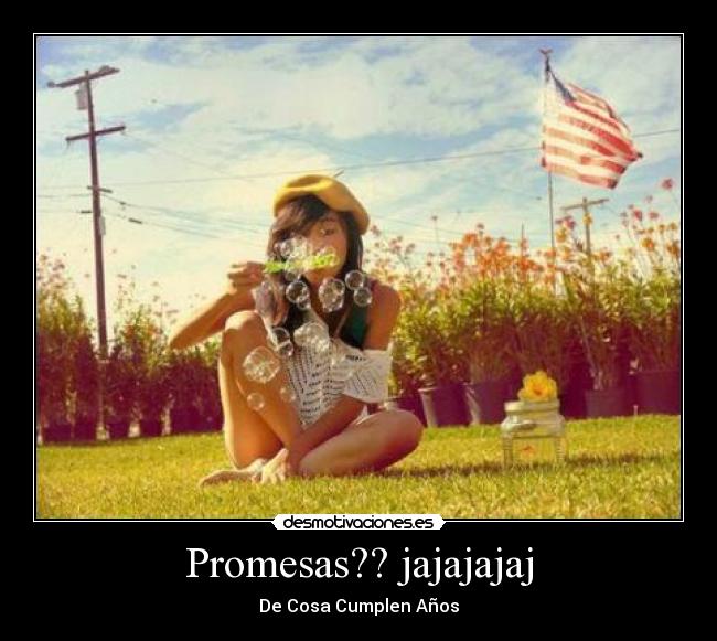Promesas?? jajajajaj - De Cosa Cumplen Años♥