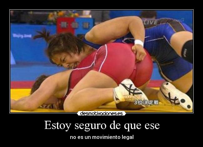 Estoy seguro de que ese - no es un movimiento legal