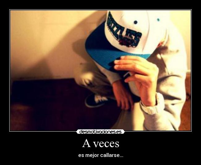 A veces - es mejor callarse...