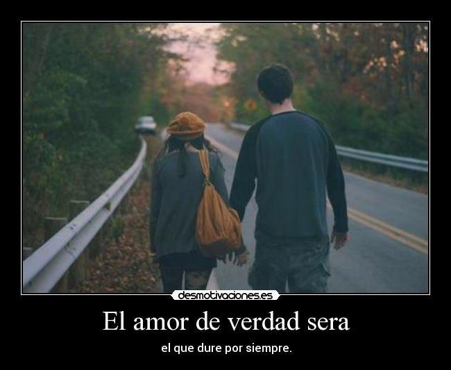 El amor de verdad sera -