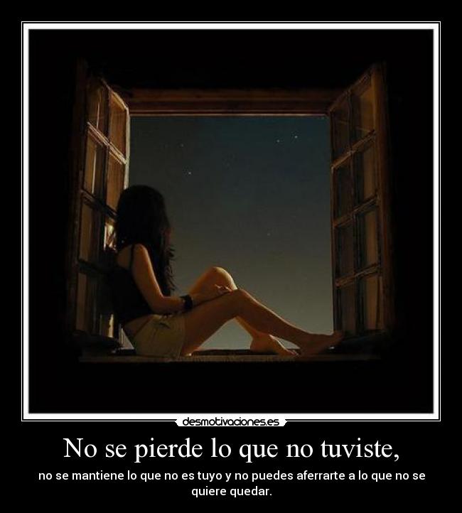 No se pierde lo que no tuviste, -