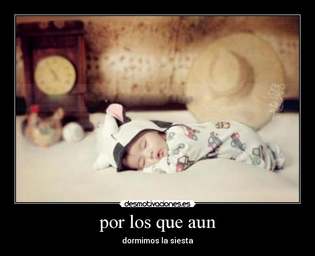 por los que aun - dormimos la siesta