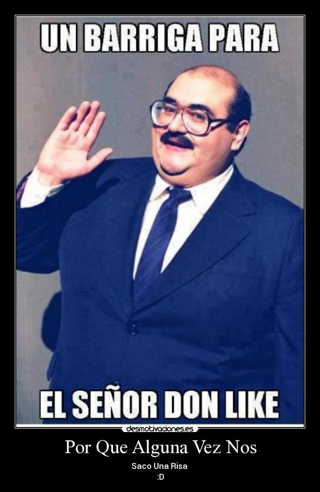 Por Que Alguna Vez Nos - Saco Una Risa 
:D