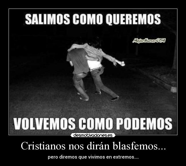 Cristianos nos dirán blasfemos... - 