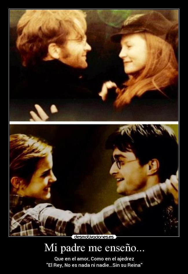 Mi padre me enseño... - Que en el amor, Como en el ajedrez
El Rey, No es nada ni nadie...Sin su Reina