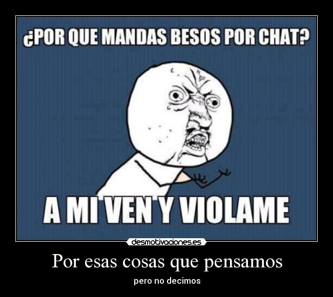 Por esas cosas que pensamos - pero no decimos