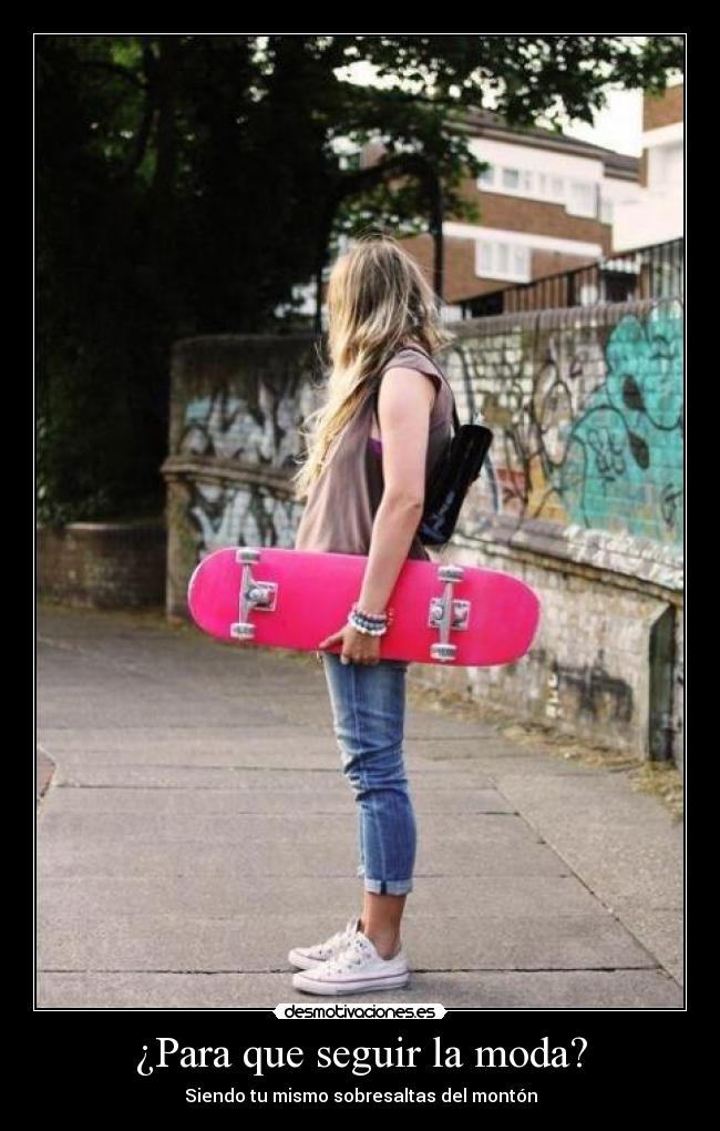 ¿Para que seguir la moda? - Siendo tu mismo sobresaltas del montón