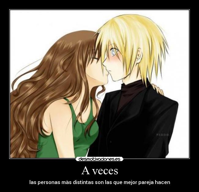 A veces - las personas màs distintas son las que mejor pareja hacen