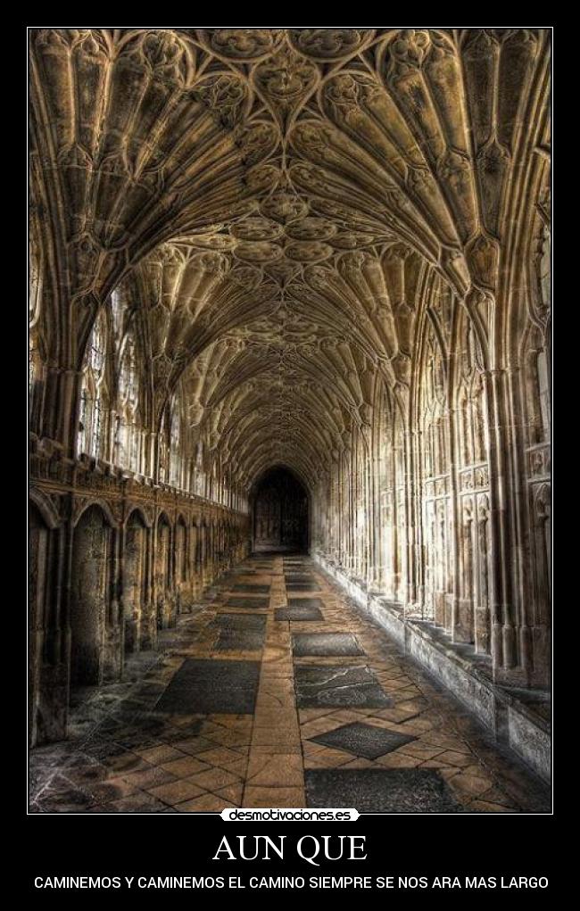 AUN QUE - CAMINEMOS Y CAMINEMOS EL CAMINO SIEMPRE SE NOS ARA MAS LARGO