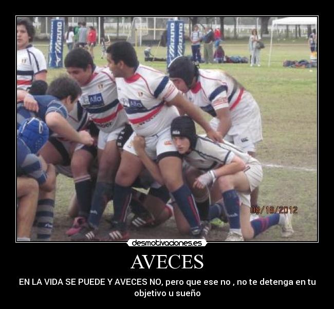 AVECES - EN LA VIDA SE PUEDE Y AVECES NO, pero que ese no , no te detenga en tu
objetivo u sueño
