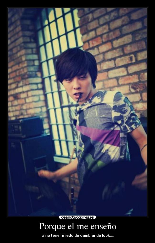 Porque el me enseño - a no tener miedo de cambiar de look....