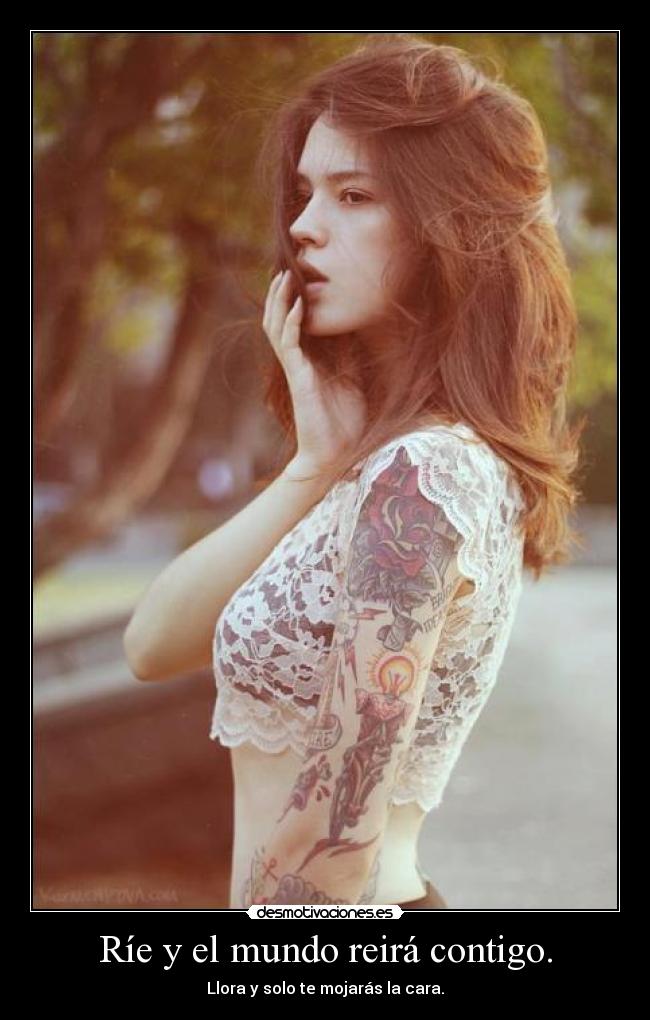 Ríe y el mundo reirá contigo. -