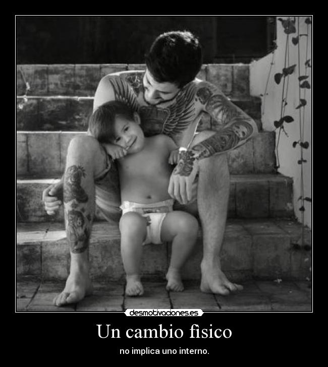 Un cambio fìsico - no implica uno interno.