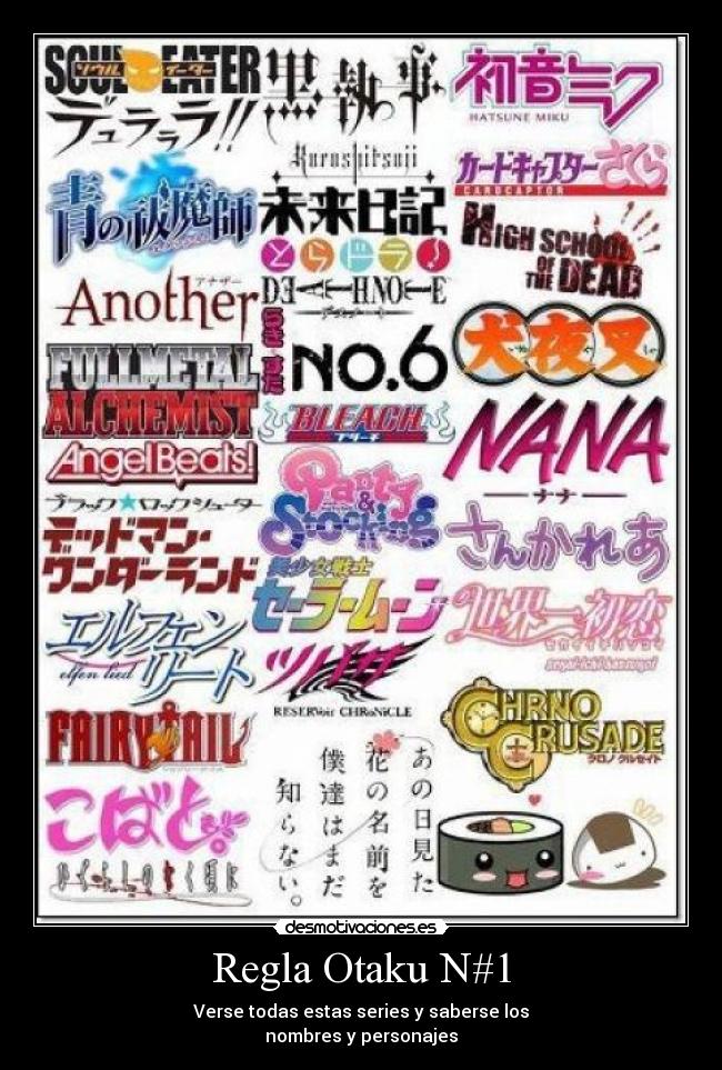 Regla Otaku N#1 - Verse todas estas series y saberse los
nombres y personajes