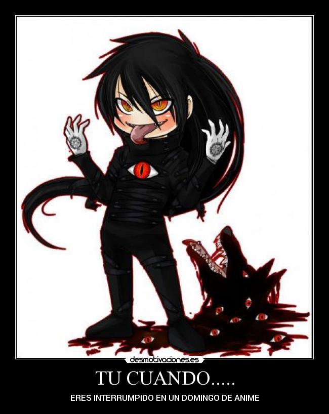 TU CUANDO..... - ERES INTERRUMPIDO EN UN DOMINGO DE ANIME