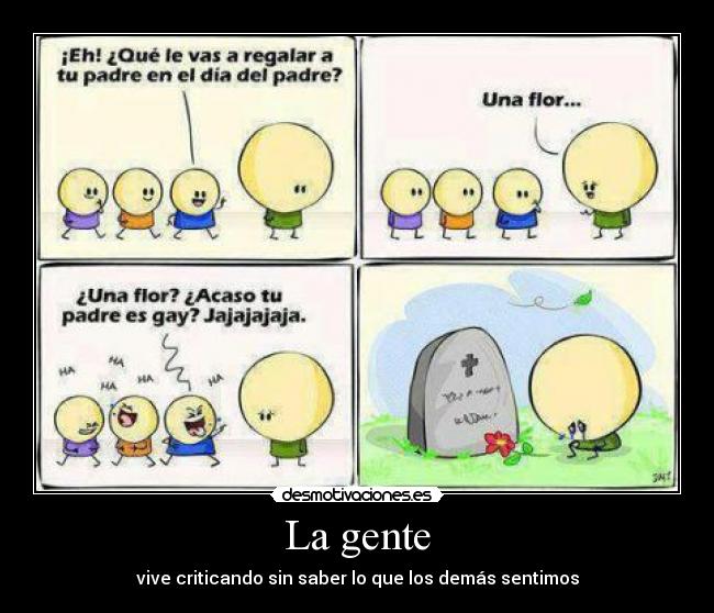 La gente - vive criticando sin saber lo que los demás sentimos