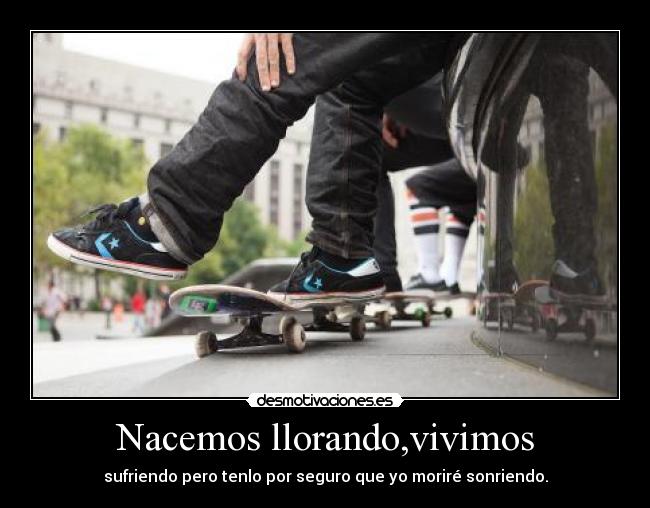 Nacemos llorando,vivimos -