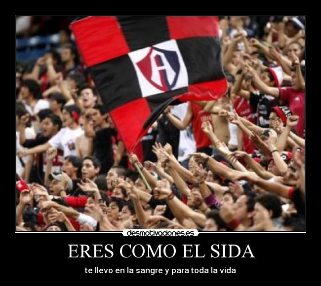 ERES COMO EL SIDA - te llevo en la sangre y para toda la vida