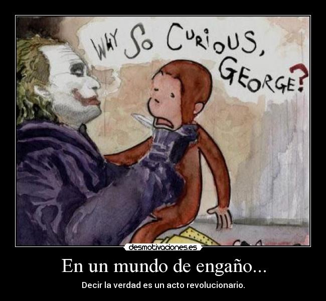 En un mundo de engaño... - Decir la verdad es un acto revolucionario.