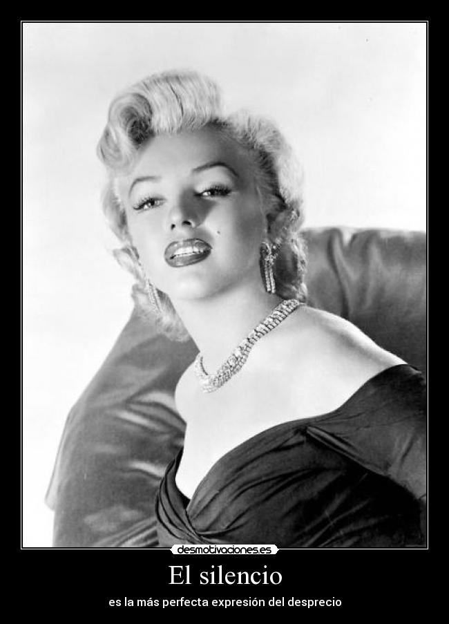 El silencio - es la más perfecta expresión del desprecio