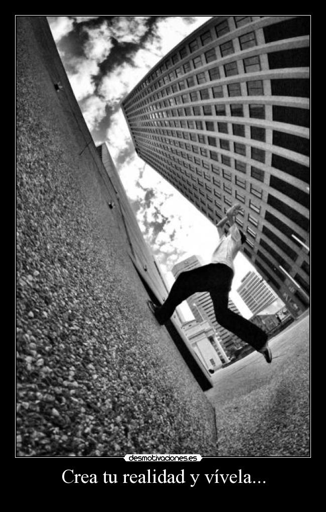 Crea tu realidad y vívela... -