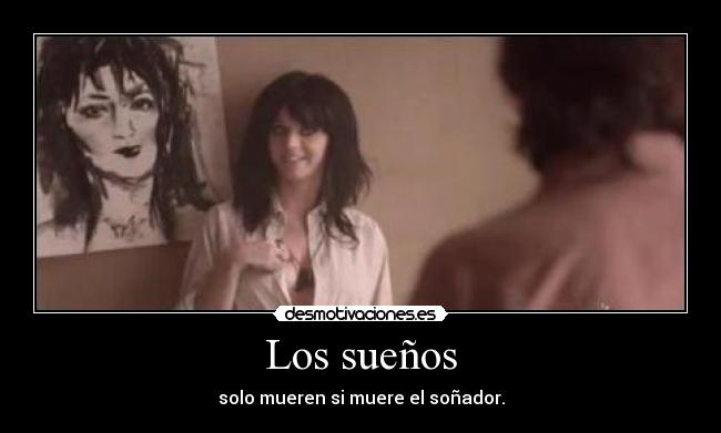 Los sueños - solo mueren si muere el soñador.