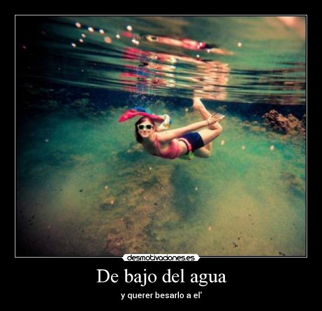 De bajo del agua - y querer besarlo a el