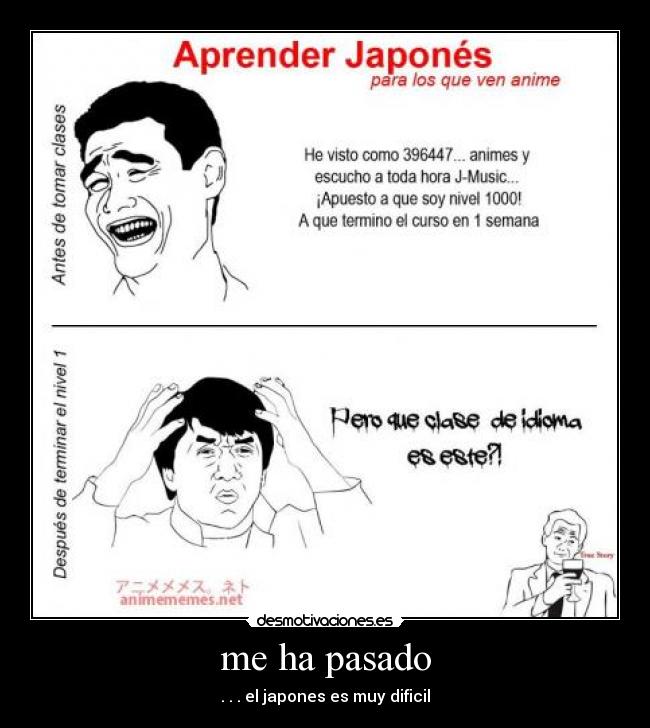 me ha pasado - . . . el japones es muy dificil