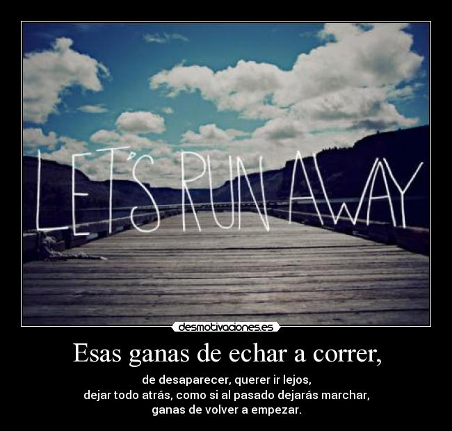 Esas ganas de echar a correr, - 