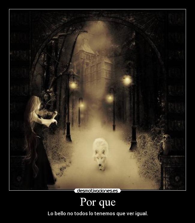 Por que - Lo bello no todos lo tenemos que ver igual.