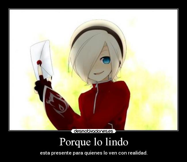 Porque lo lindo - esta presente para quienes lo ven con realidad.