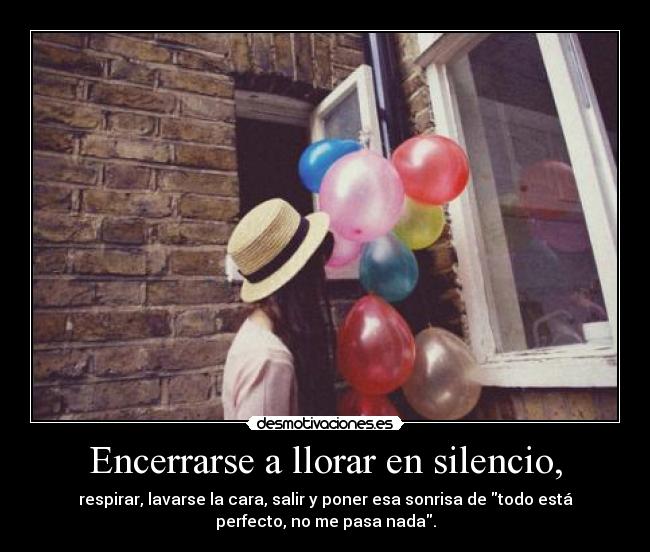 Encerrarse a llorar en silencio, - 
