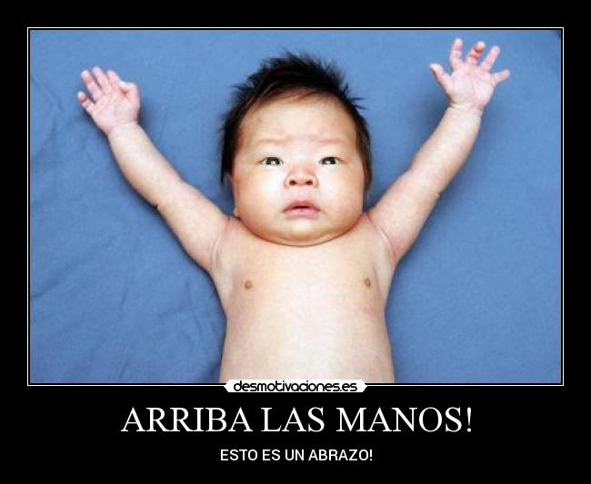 ARRIBA LAS MANOS! - ESTO ES UN ABRAZO!
